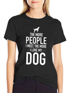 The More People I Meet Dog T-Shirt