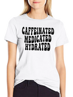 Caffeinated Medicated Hydrated T-Shirt