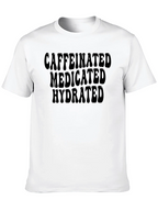 Caffeinated Medicated Hydrated T-Shirt