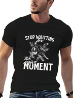 Stop Waiting T-Shirt - Perfect Moment