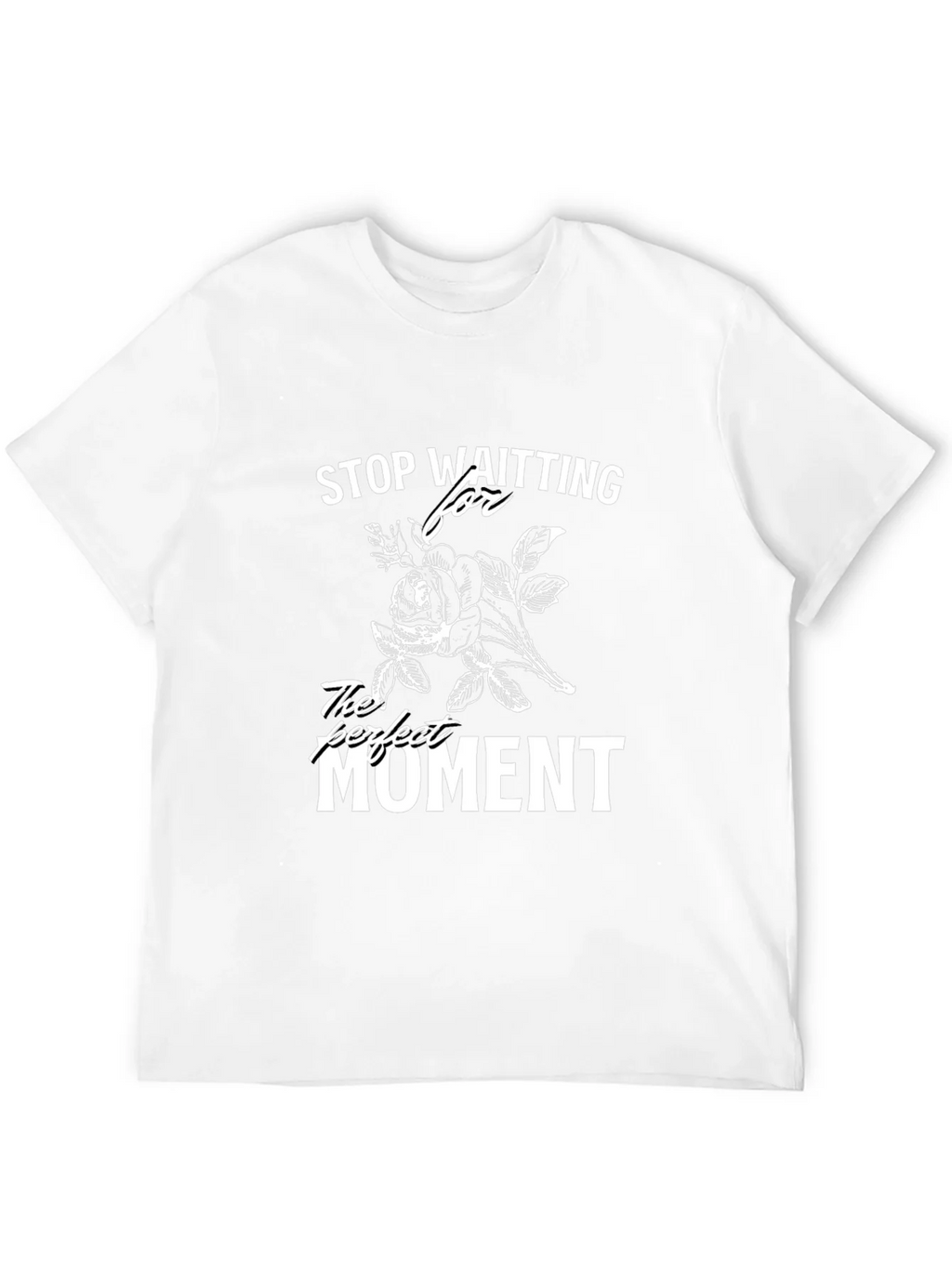 Stop Waiting T-Shirt - Perfect Moment