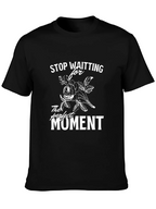 Stop Waiting T-Shirt - Perfect Moment