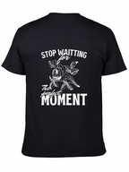 Stop Waiting T-Shirt - Perfect Moment