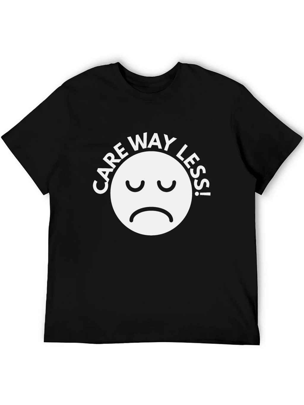 Care Way Less Graphic T-Shirt