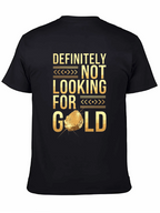 Definitely Not Looking For Gold Funny T-Shirt