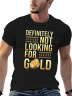Definitely Not Looking For Gold Funny T-Shirt