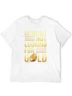 Definitely Not Looking For Gold Funny T-Shirt