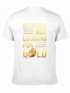 Definitely Not Looking For Gold Funny T-Shirt