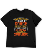 Coach or Samurai T-Shirt - Funny Gift