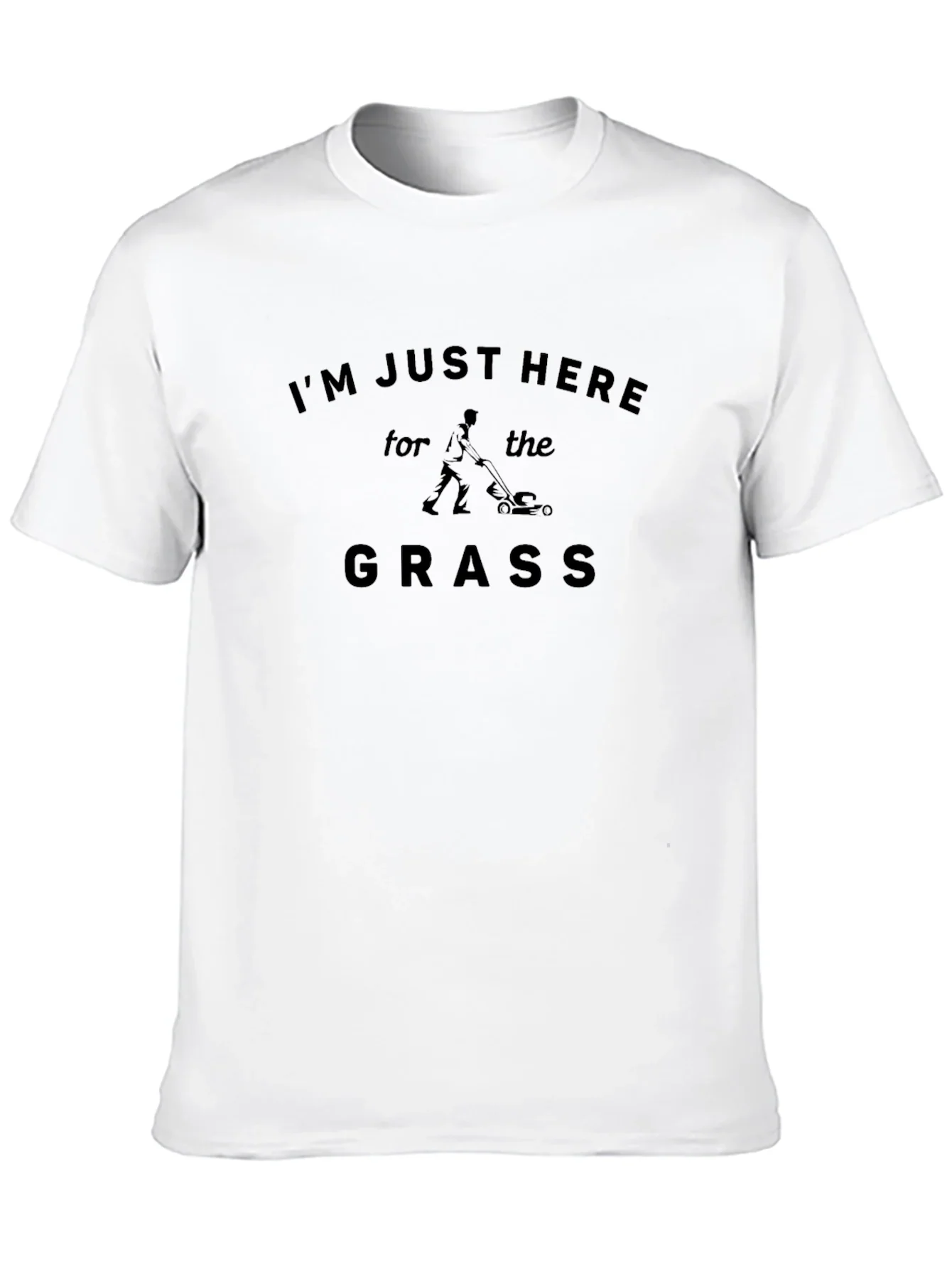 Im Just Here for the Grass T-Shirt