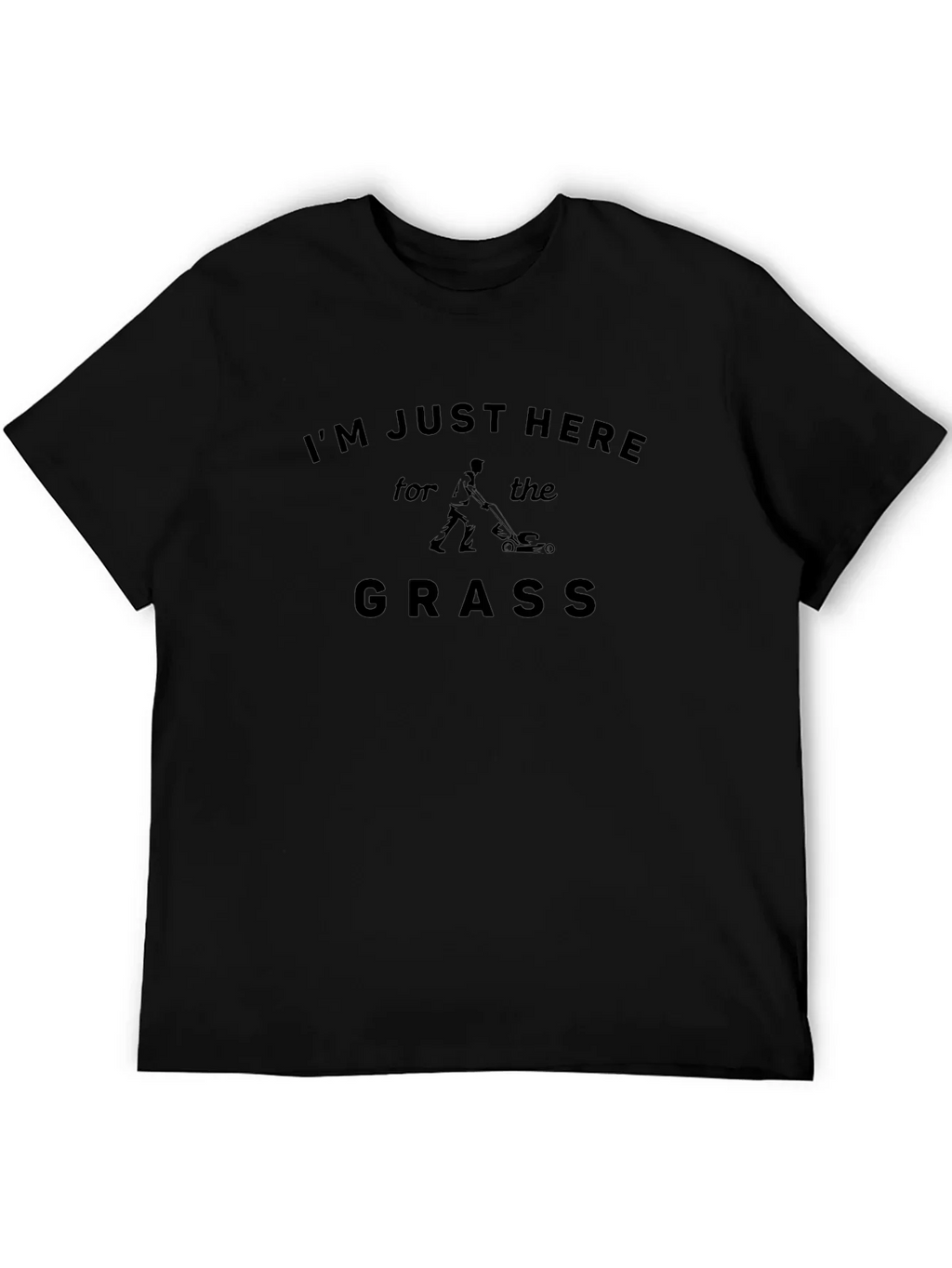 Im Just Here for the Grass T-Shirt