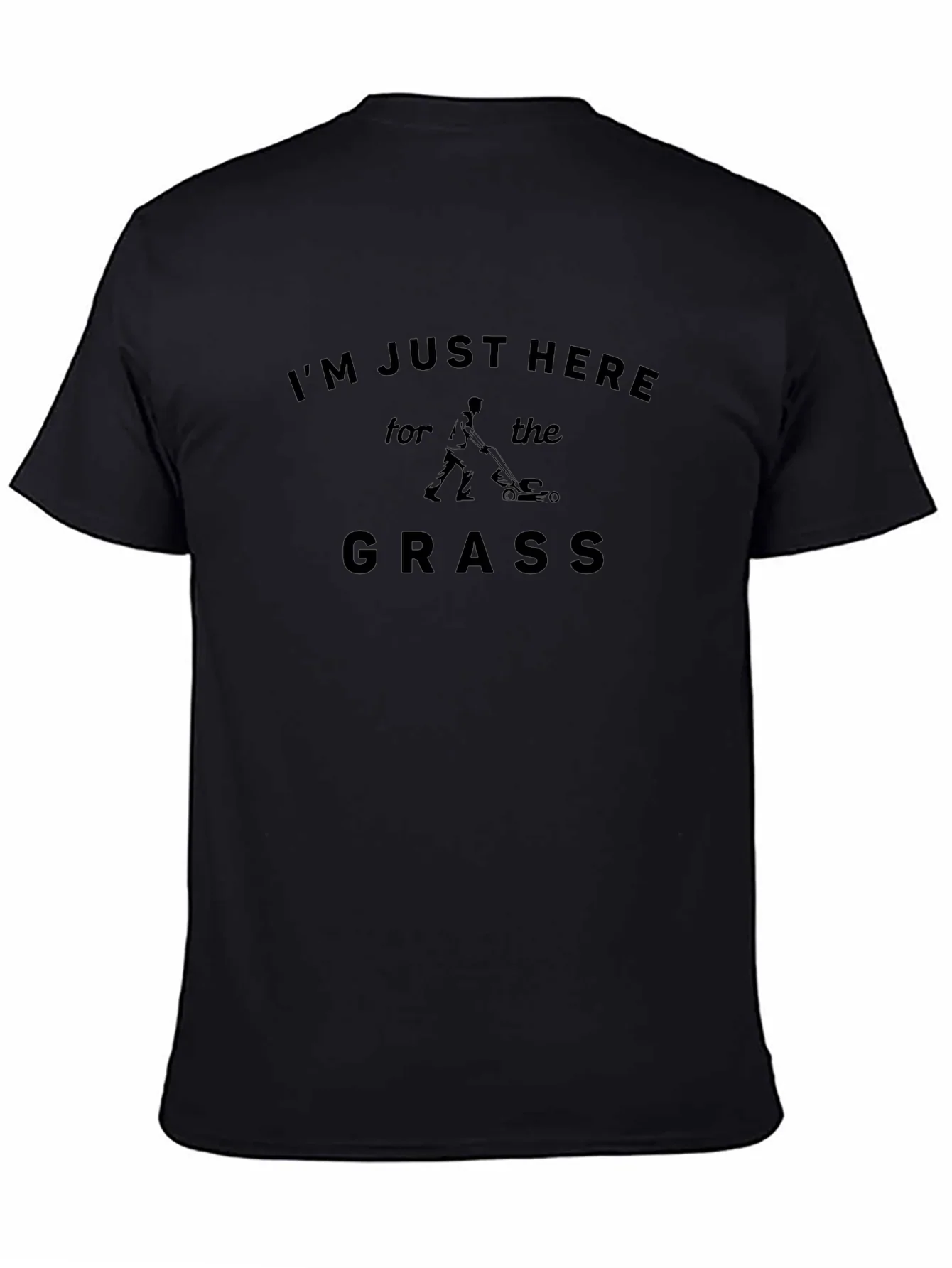 Im Just Here for the Grass T-Shirt