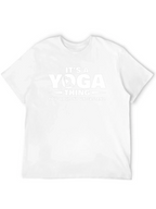 Its a Yoga Thing T-Shirt - You Wouldnt Understand