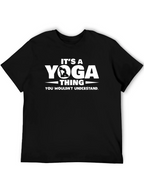 Its a Yoga Thing T-Shirt - You Wouldnt Understand