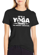 Its a Yoga Thing T-Shirt - You Wouldnt Understand