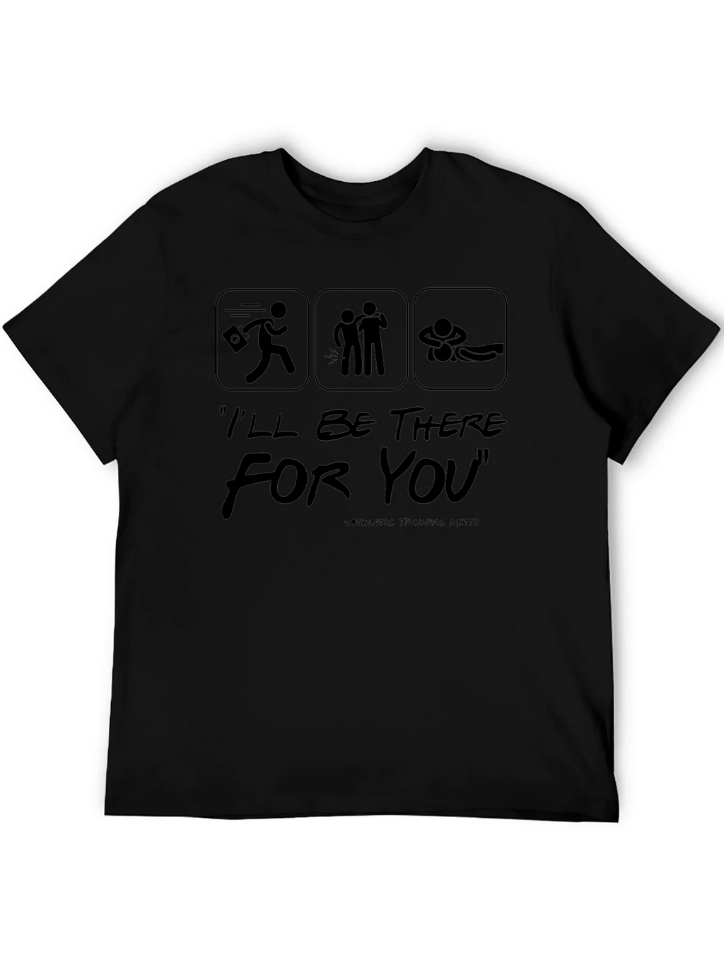 Ill Be There For You Athletic Trainer T-Shirt