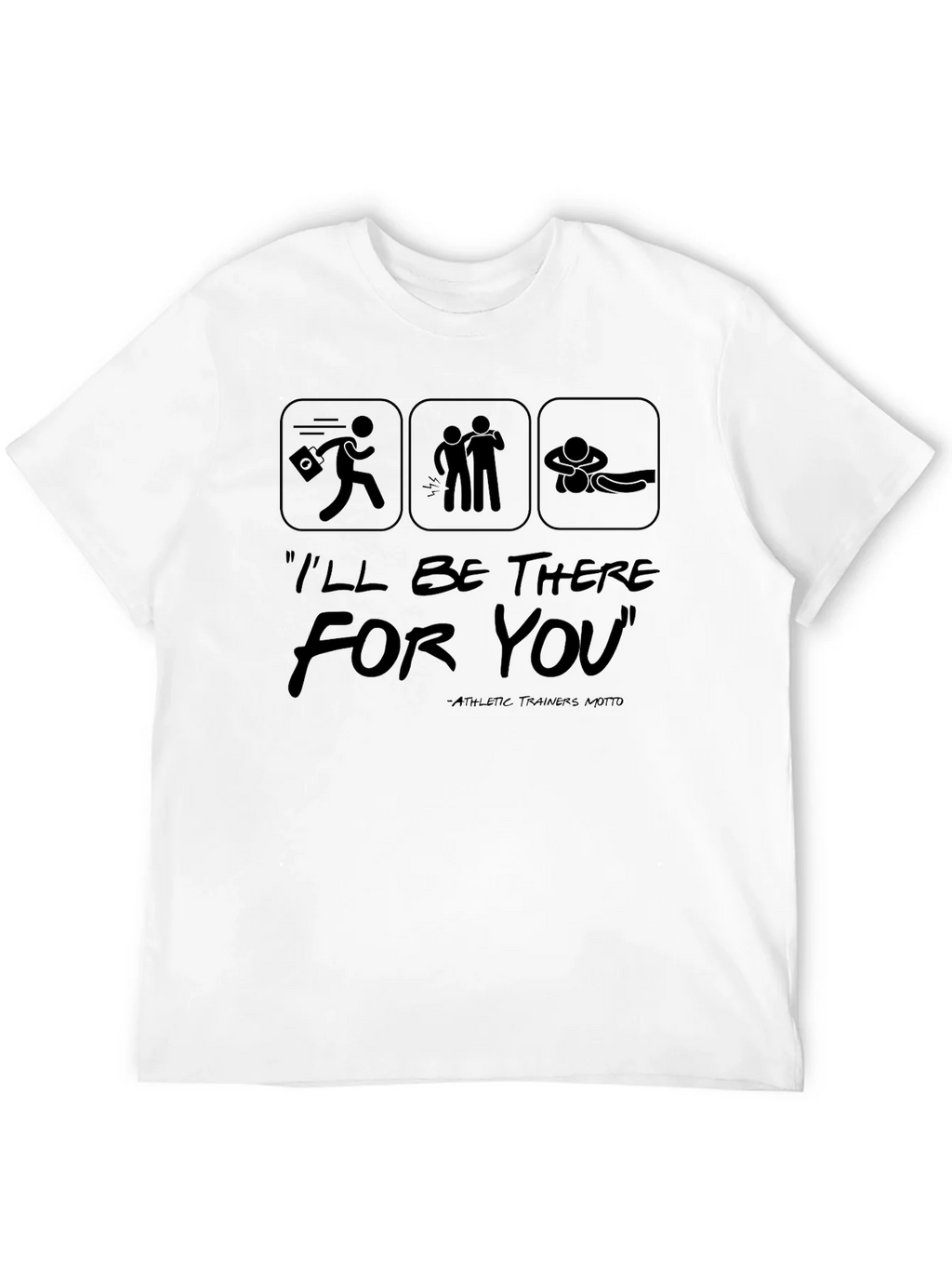 Ill Be There For You Athletic Trainer T-Shirt