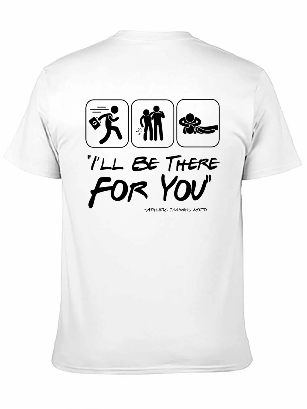 Ill Be There For You Athletic Trainer T-Shirt