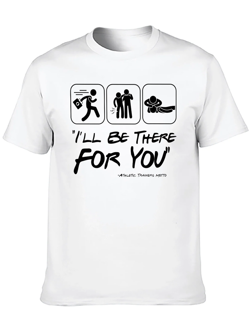 Ill Be There For You Athletic Trainer T-Shirt