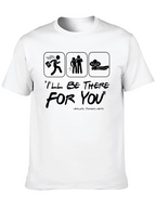 Ill Be There For You Athletic Trainer T-Shirt