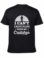 I Cant I Have Plans With My Crutches T-Shirt