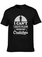 I Cant I Have Plans With My Crutches T-Shirt