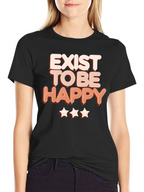 Exist to Be Happy Graphic T-Shirt - Positive Vibes