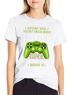 Gamer T-Shirt: Anyone Who Doesnt Swear While Gaming