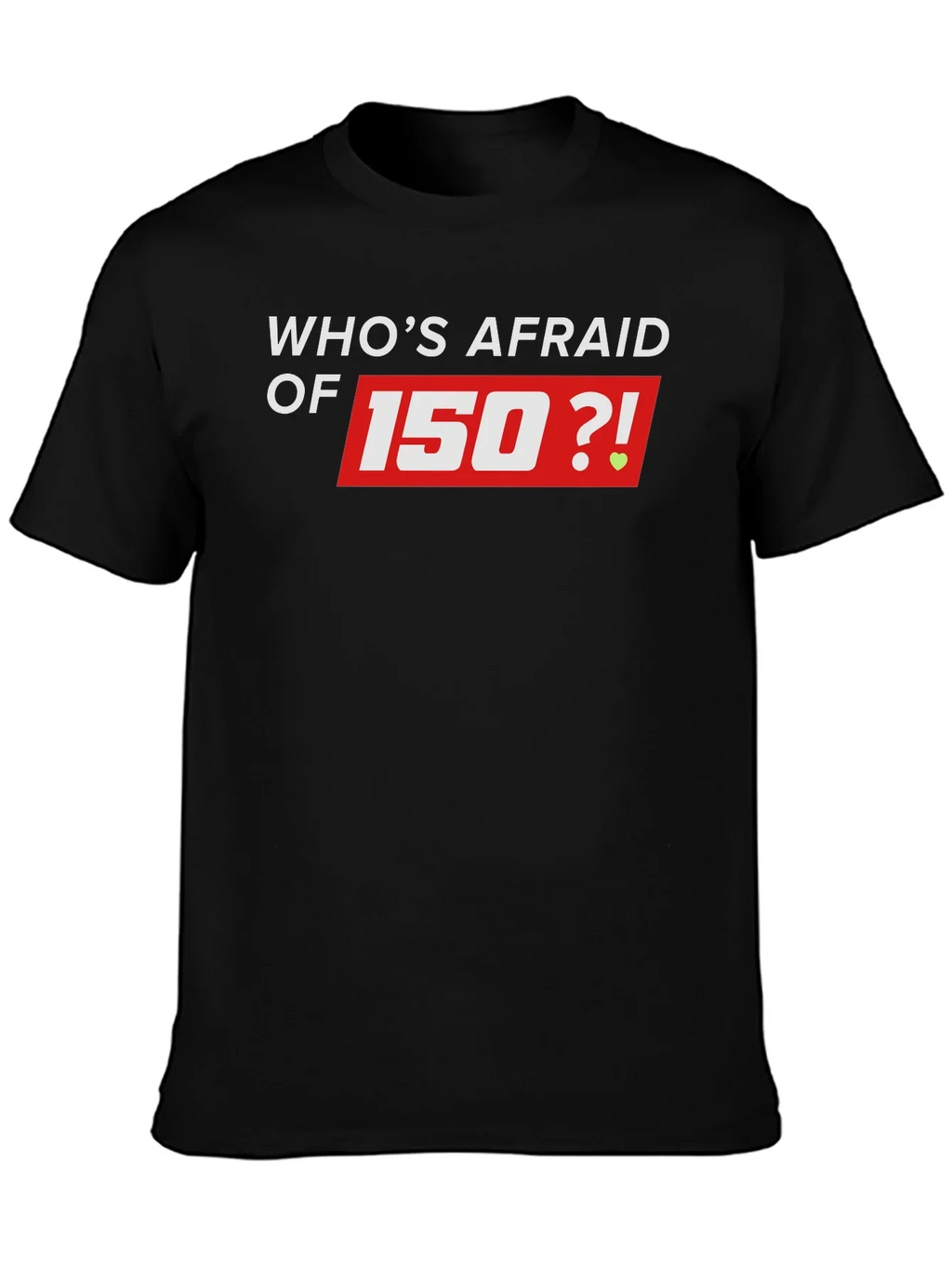 Whos Afraid of 150 Black T-Shirt