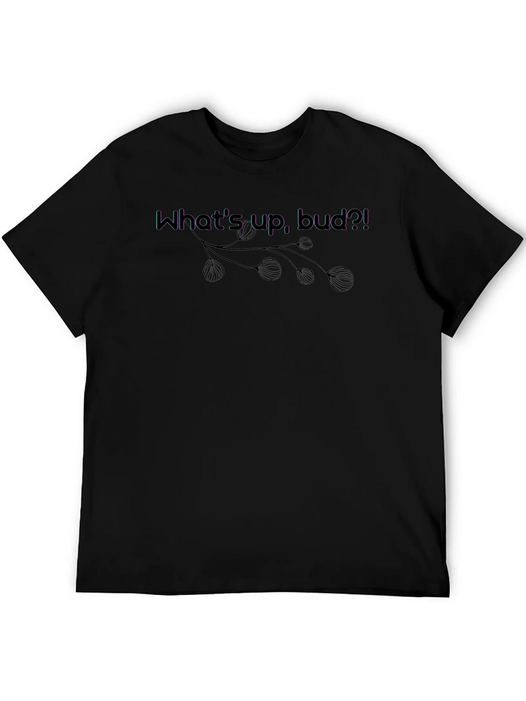 Whats Up Bud?! Graphic Tee - Casual Black T-Shirt