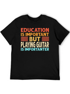 Funny Guitar Player T-Shirt Education is Important