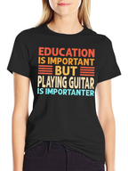 Funny Guitar Player T-Shirt Education is Important