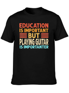 Funny Guitar Player T-Shirt Education is Important