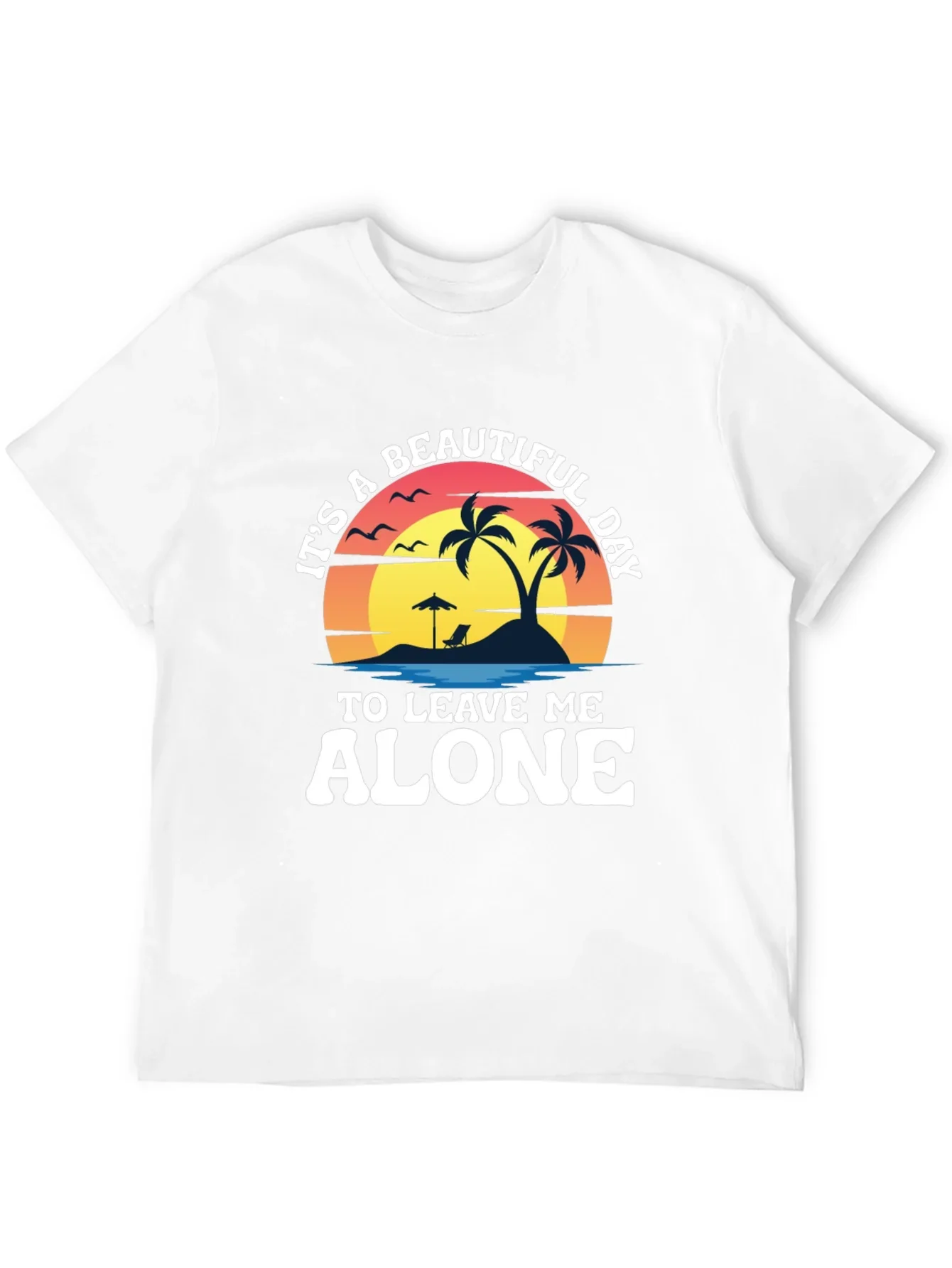 Its A Beautiful Day To Leave Me Alone T-Shirt