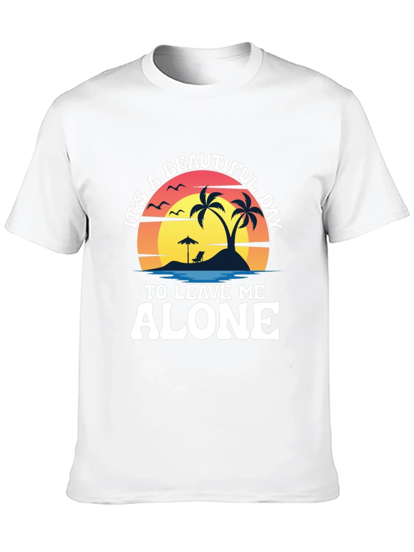Its A Beautiful Day To Leave Me Alone T-Shirt
