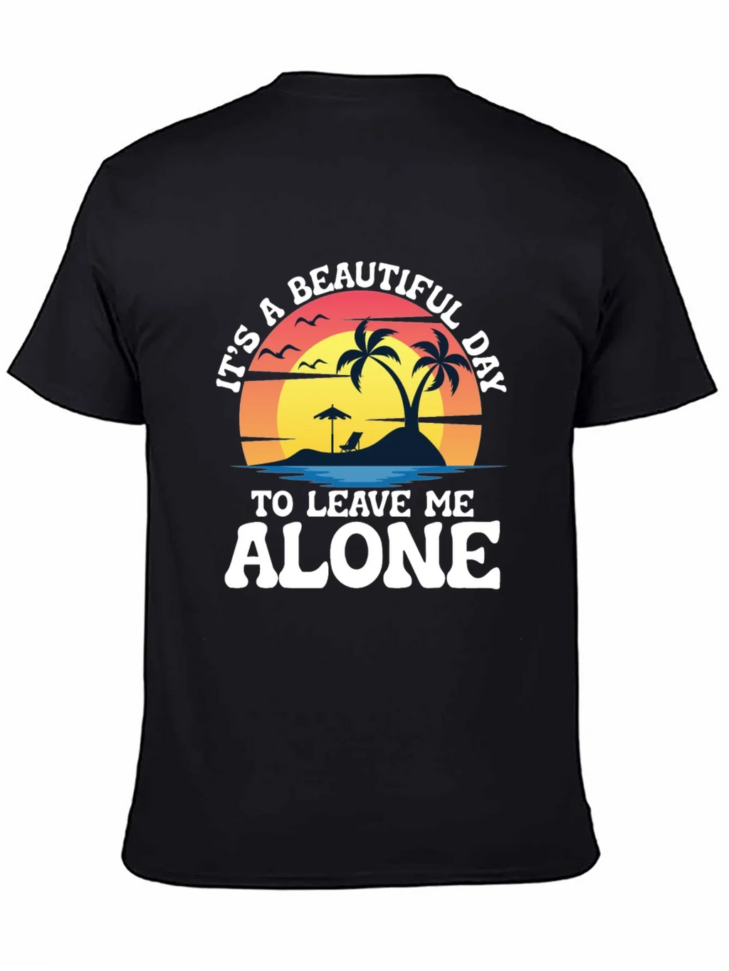 Its A Beautiful Day To Leave Me Alone T-Shirt