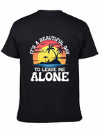 Its A Beautiful Day To Leave Me Alone T-Shirt