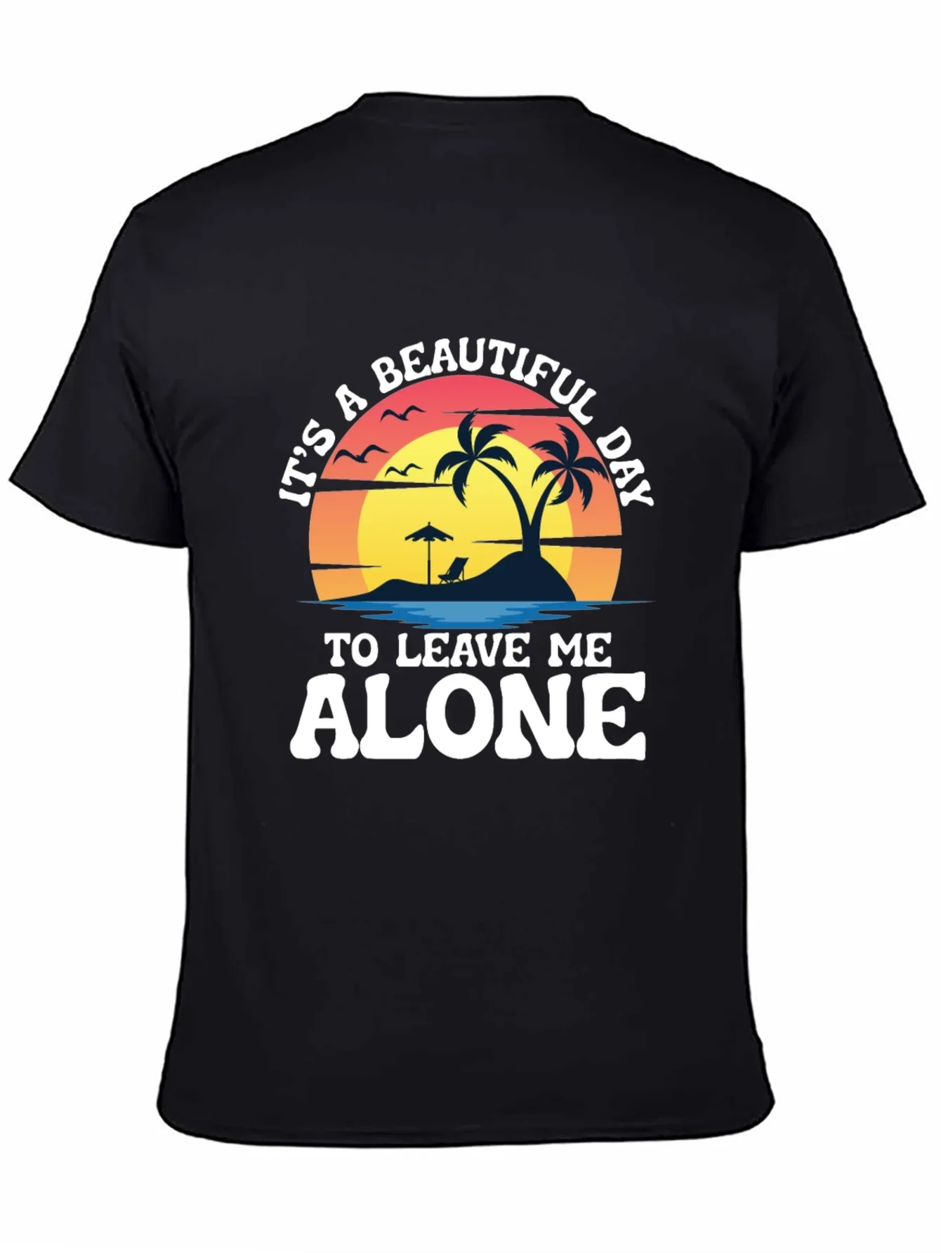 Its A Beautiful Day To Leave Me Alone T-Shirt