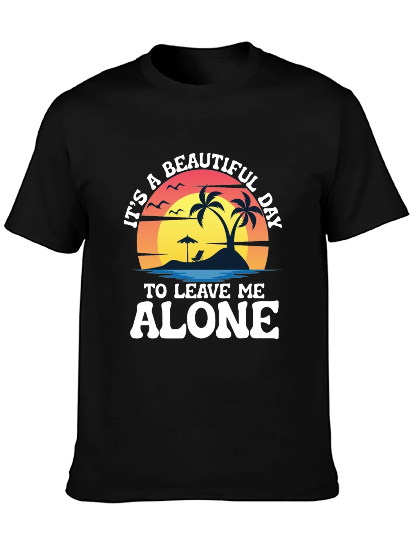 Its A Beautiful Day To Leave Me Alone T-Shirt