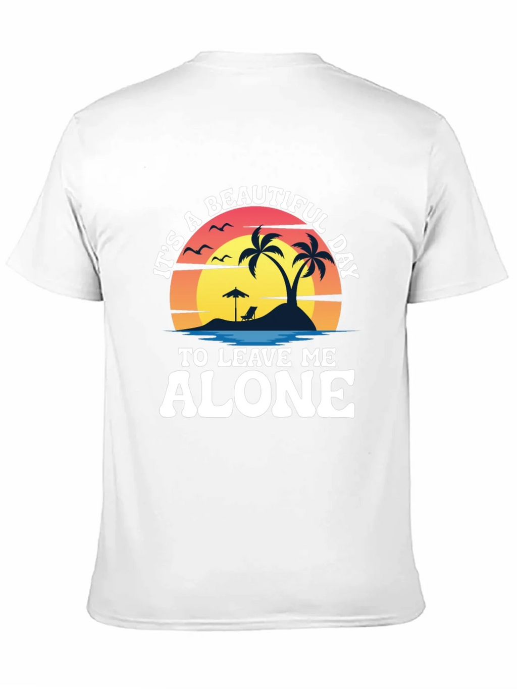 Its A Beautiful Day To Leave Me Alone T-Shirt