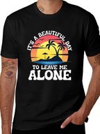 Its A Beautiful Day To Leave Me Alone T-Shirt